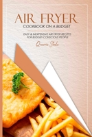 Air Fryer Cookbook on a Budget: Easy & Inexpensive Air Fryer Recipes for Budget-conscious People 180215695X Book Cover