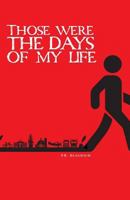 Those Were the Days of My Life 1525530720 Book Cover