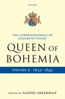 The Correspondence of Elizabeth Stuart, Queen of Bohemia, Volume II 0199551081 Book Cover