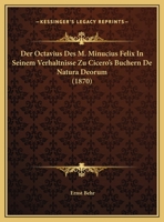 Der Octavius des M. Minucius Felix in seinem Verhältnisse zu Cicero's Büchern de Natura Deorum. - Primary Source Edition 1167355970 Book Cover