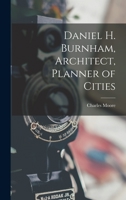 Daniel H. Burnham, Architect, Planner of Cities 1015495966 Book Cover