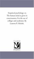 Empirical psychology; or, The human mind as given in consciousness. For the use of colleges and academies 1425543227 Book Cover