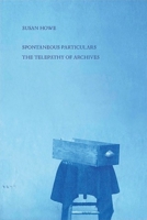 Spontaneous Particulars: The Telepathy of Archives 0811229777 Book Cover