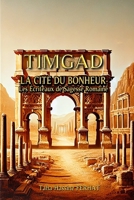 Timgad - La Cite Du Bonheur: Les Ecriteaux de Sagesse Romaine B0F1XFTFXN Book Cover