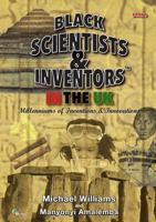 Black Scientists & Inventors in the UK : Millenniums of Inventions & Innovations - Book 5 1903289270 Book Cover