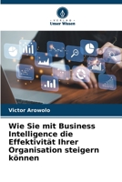 Wie Sie mit Business Intelligence die Effektivität Ihrer Organisation steigern können (German Edition) 6207779169 Book Cover