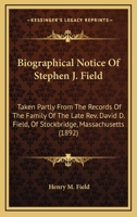 Biographical Notice Of Stephen J. Field: Taken Partly From The Records Of The Family Of The Late Rev. David D. Field, Of Stockbridge, Massachusetts 0548620997 Book Cover