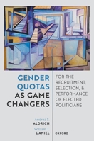 Gender Quotas as Game Changers for the Recruitment, Selection, and Performance of Elected Politicians 0198946856 Book Cover