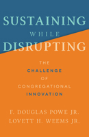 Sustaining While Disrupting: The Challenge of Congregational Innovation 1506479200 Book Cover
