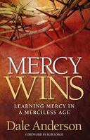 Mercy Wins: Learning Mercy in a Merciless Age 0982601816 Book Cover