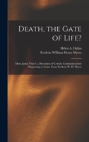 Death, the Gate of Life?: (Mors Janua Vitae?) a Discussion of Certain Communications Purporting to Come From Frederic W. H. Myers 1016972431 Book Cover