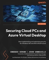 Securing Cloud PCs and Azure Virtual Desktop: Start implementing and optimizing security for Windows 365 and AVD infrastructure 1835460259 Book Cover
