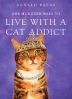 One Hundred Ways to Live with a Cat Addict 0340863439 Book Cover