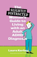 The (Slightly Distracted) Guide to Living with ADHD in Your 30s and Beyond 1805012088 Book Cover