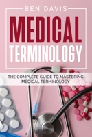 Medical Terminology: The Complete Guide to Mastering Medical Terminology 1802513035 Book Cover