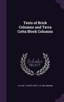 Tests of Brick Columns and Terra Cotta Block Columns 1356196268 Book Cover