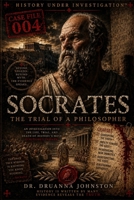 Socrates - The Trial of a Philosopher Case 004: An Investigation into a Life, Trial and Death of Socrates (Case File Series) B0HDLRPRJV Book Cover