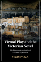 Virtual Play and the Victorian Novel: The Ethics and Aesthetics of Fictional Experience 1108837166 Book Cover