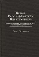 Rural Process-Pattern Relationships: Nomadization, Sedentarization, and Settlement Fixation 0275940845 Book Cover