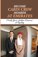 Become Cabin Crew Member At Emirates: Make Your Airline Dreams A Reality: Apply To Emirates null Book Cover