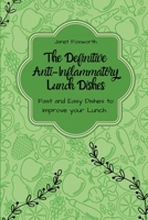 The Definitive Anti-Inflammatory Lunch Dishes: Fast and Easy Dishes to Improve your Lunch B09CRNBR4K Book Cover