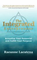 The Integrated Entrepreneur: Actualize your Potential and Fulfill your Purpose 195995539X Book Cover