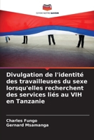 Divulgation de l'identité des travailleuses du sexe lorsqu'elles recherchent des services liés au VIH en Tanzanie (French Edition) 6208374251 Book Cover