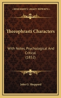 Theeophrasti Characters: With Notes, Psychological And Critical 1165158418 Book Cover