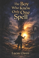 The Boy Who Knew Only One Spell B0GJTNYQXL Book Cover