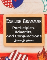 English Grammar: Participles, Adverbs, and Conjunctions 1805476289 Book Cover