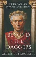 Beyond the Daggers Julius Caesar's Unwritten History B0G2L1DG4Y Book Cover