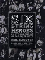 Six-String Heroes: Photographs of Great Guitarists 0811870278 Book Cover