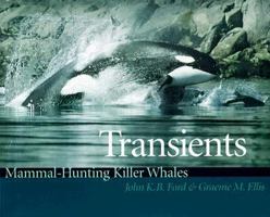 Transients: Mammal-Hunting Killer Whales of British Columbia, Washington, and Southeastern Alaska 0774807172 Book Cover