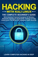 Hacking With Kali Linux: The Complete Beginner's Guide With Detailed Practical Examples Of Wireless Networks Hacking & Penetration Testing To Fully Understand The Basics Of Computer Cyber Security B086Y4CRZZ Book Cover