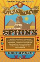 The Riddles of the Sphinx: . . . and the puzzles, word games, brainteasers, conundrums, maps, mysteries, codes and ciphers that have baffled, entertained and confused the world 0143112759 Book Cover