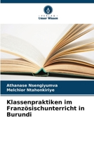 Klassenpraktiken im Französischunterricht in Burundi 6205952823 Book Cover