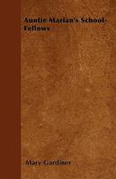 Auntie Marian's School-Fellows 1437480179 Book Cover