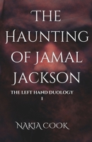 The Haunting of Jamal Jackson: The Left Hand Duology: Book 1 1738131505 Book Cover