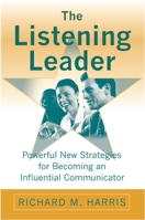 The Listening Leader: Powerful New Strategies for Becoming an Influential Communicator 0275989836 Book Cover