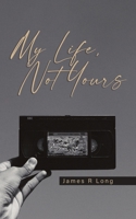 My Life, Not Yours B0DJHT87F4 Book Cover