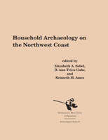 Household Archaeology on the Northwest Coast (Archaeological Series (Ann Arbor, Mich.), 16.) 187962138X Book Cover