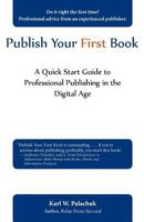 Publish Your First Book: A Quick Start Guide to Professional Publishing in the Digital Age 0981997848 Book Cover