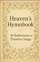 Heaven's Hymnbook: 40 Devotions from the Timeless Songs of Faith B0FMQ6HMF7 Book Cover