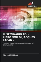 IL SEMINARIO RSI - LIBRO XXII DI JACQUES LACAN -: FIGURE E FORME DEL NODO BORROMEO NEL SEMINARIO RSI 6206194884 Book Cover