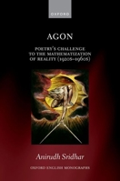 Agon: Poetry's Challenge to the Mathematization of Reality (1920s-1960s) (Oxford English Monographs) 0198985452 Book Cover