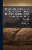 Conduite Spirituelle, Ou La DÃ(c)votion Au TrÃ(c)zain, InstituÃ(c)e Par Saint François De Paule (French Edition) 1024408566 Book Cover