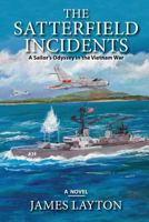 The Satterfield Incidents: A Sailor's Odyssey in the Vietnam War 0578171929 Book Cover