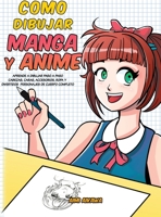 Como dibujar Manga y Anime: Aprende a dibujar paso a paso - cabezas, caras, accesorios, ropa y divertidos personajes de cuerpo completo B0882KFWF4 Book Cover