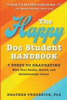 The Happy Doc Student Handbook: 7 Steps to Graduating With Your Sanity, Health, and Relationships Intact B0CCKZJFCN Book Cover