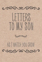 Letters To My Son As I Watch You Grow: Blank Lined Notebook To Write In 1698648197 Book Cover